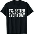 thumbnail image 1 of 1% percent better everyday Motivation Quote Simple Design T-Shirt, 1 of 4