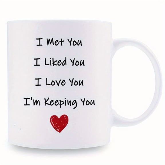 1 piece, 3A grade, I Met you, I Liked you, I Love you, I'm Keeping you, romantic coffee mug gift for wife/ husband, 11oz ceramic mug, warmly coffee drinkware, ideal tea cup perfect birthday/ house