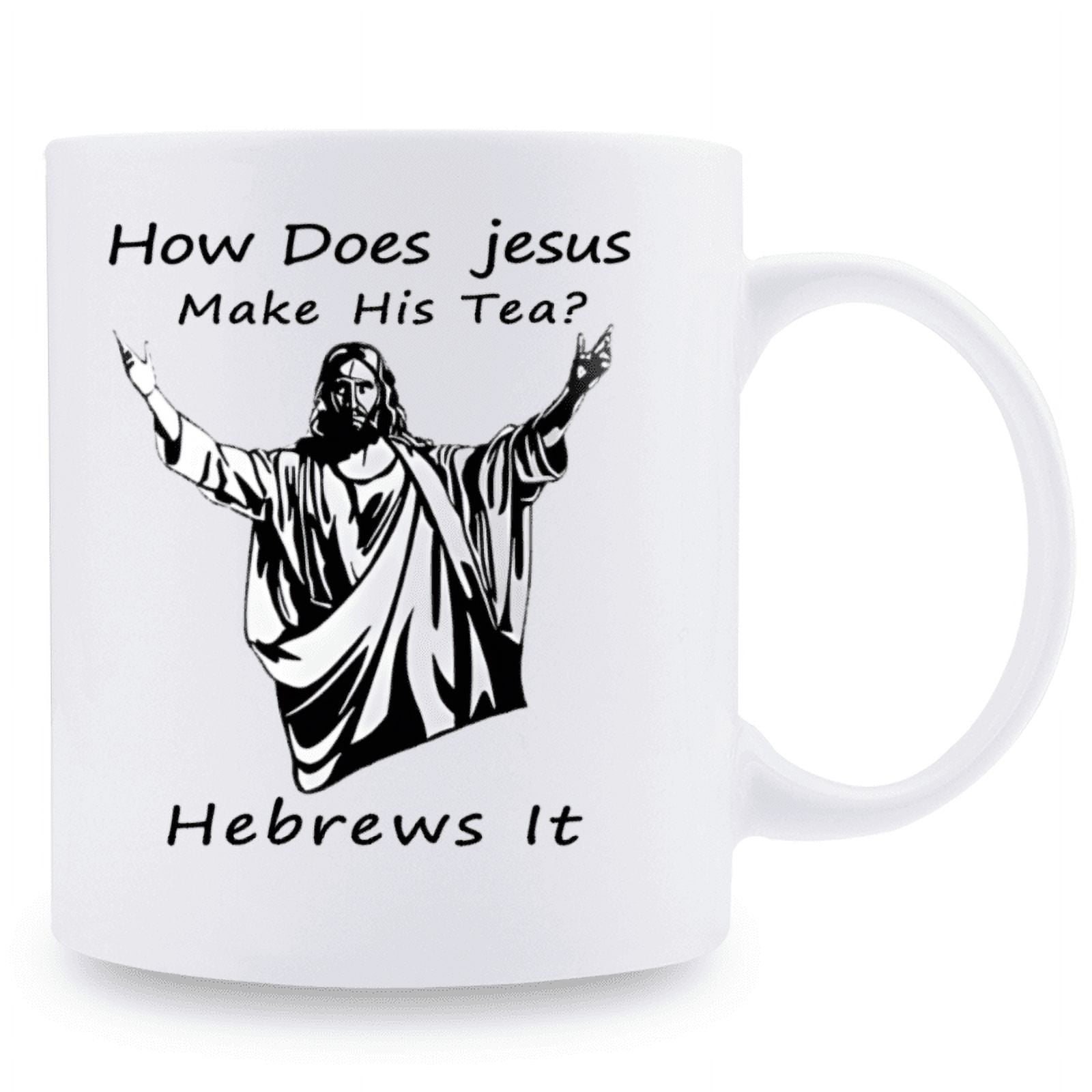 Try Jesus Tea 1 piece, 3A grade, How Does Jesus Make His Tea? Hebrews It mug, 11 oz ...