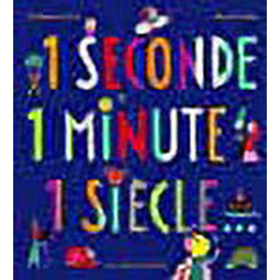 1 seconde 1 minute 1 siècle... (French Edition)