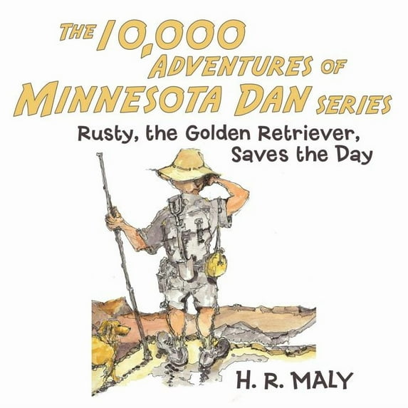 The 10,000 Adventures of Minnesota Dan: Rusty, the Golden Retriever, Saves the Day, (Paperback)