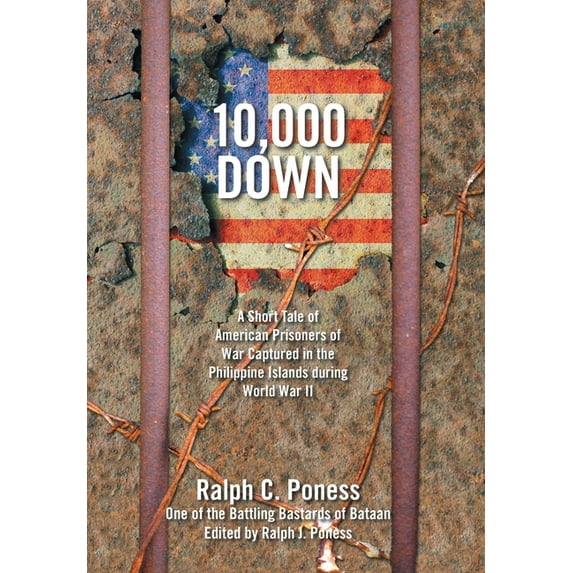10,000 Down : A Short Tale of American Prisoners of War Captured in the Philippine Islands During World War Ii (Hardcover)