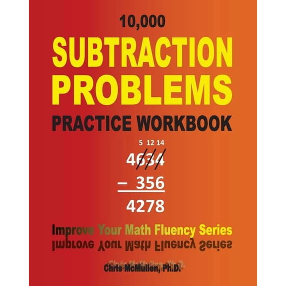 Improve Your Math Fluency 10,000 Subtraction Problems Practice Workbook: Improve Your Math Fluency Series, Book 18, (Paperback)
