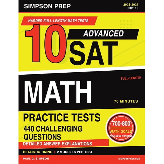 Best SAT Prep Workbooks: Complete Math, 10 Advanced SAT Math Practice Tests: 2026-2027 Digital SAT Math Prep with 10 Full-Length Math Tests, 440 Challenging Que, (Paperback)
