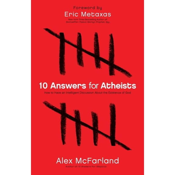 10 Answers for Atheists: How to Have an Intelligent Discussion about the Existence of God (Paperback)