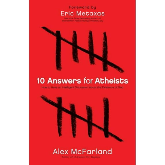 10 Answers for Atheists: How to Have an Intelligent Discussion about the Existence of God (Paperback)