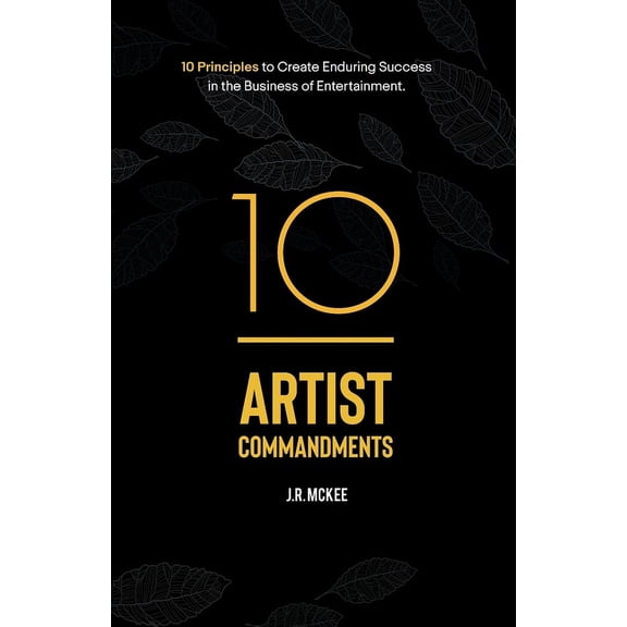10 Artist Commandments: 10 Principles to Create Enduring Success in the Business of Entertainment., (Paperback)