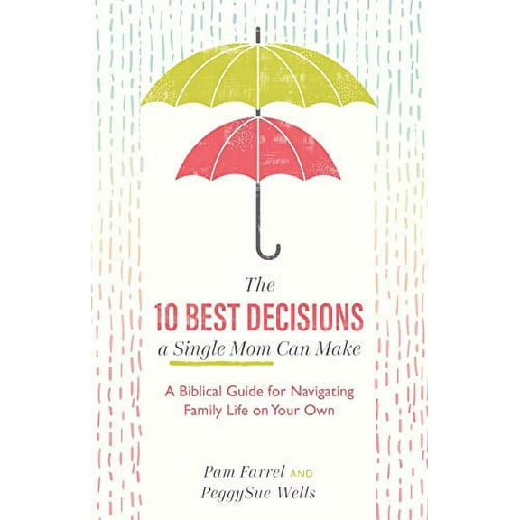Pre-Owned The 10 Best Decisions a Single Mom Can Make: A Biblical Guide for Navigating Family Life on Your Own (Paperback) 1540900320 9781540900326