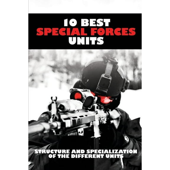 10 Best Special Forces Units: Structure And Specialization Of The Different Units: Books On Military Operations (Paperback)