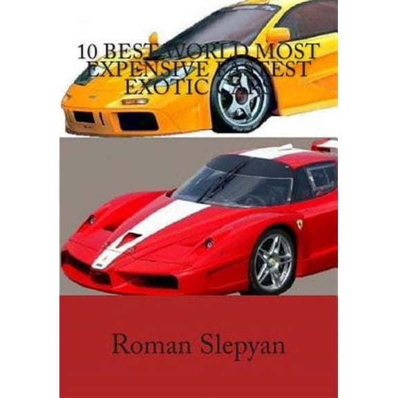 10 Best World Most Expensive Fastest Exotic Cars (Paperback)