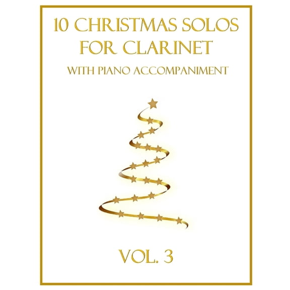 Christmas Solos for Clarinet with Piano 10 Christmas Solos for Clarinet with Piano Accompaniment: Vol. 3, Book 3, (Paperback)