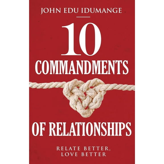 10 Commandments of Relationships: Relate Better, Love Better (Paperback)