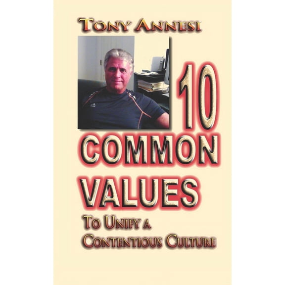 10 Common Values: to Unify a Contentious Culture (Paperback)