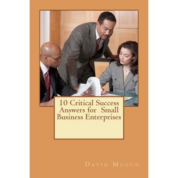 10 Critical Success Answers for Small Business Enterprise : No Sub Tittle