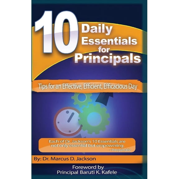 10 Daily Essentials 10 Daily Essentials For Principals: Tips for having an Effective, Efficient, Efficacious Day, Book 1, (Paperback)