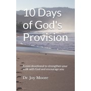 10 Day Devotionals 10 Days of God's Provision A mini devotional to strengthen your walk with God and encourage you, Paperback