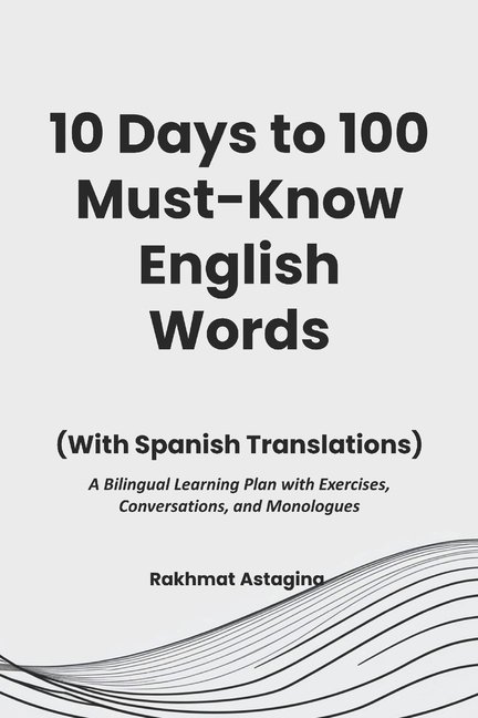 10 Days to 100 Must-Know English Words (With Spanish Translations): A Bilingual Learning Plan with Exercises, Conversati, (Paperback)