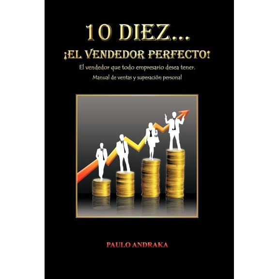 10 Diez... El Vendedor Perfecto!: El Vendedor Que Todo Empresario Desea Tener. Manual de Ventas y Superacion Personal (Hardcover)