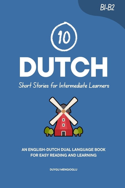 10 Dutch Short Stories for Intermediate Learners: An English-Dutch Dual-Language Book for Easy Reading and Learning, (Paperback)