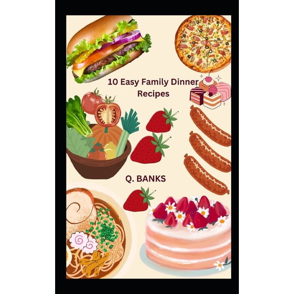 10 Easy Family Dinner Recipes: Food is essential for health, (Paperback)