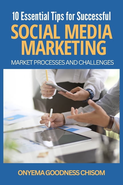 10 Essential Tips for Successful Social Media Marketing : Market ...
