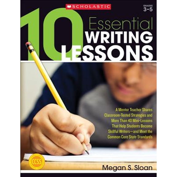 Pre-Owned 10 Essential Writing Lessons: A Mentor Teacher Shares Classroom-Tested Strategies and More Than 40 Mini-Lessons That Help Students Become Skillful W (Paperback) 0545334586 9780545334587