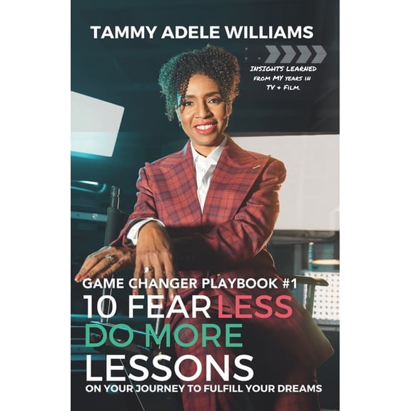 The Game Changer Playbook 10 Fear Less Do More Lessons: On Your Journey to Fulfill Your Dreams, Book 1, (Paperback)