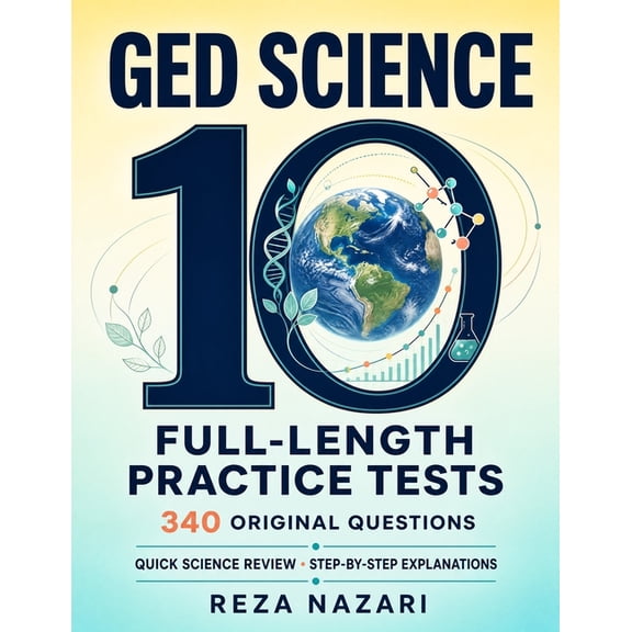 10 Full-Length GED Science Practice Tests: 340 Original Questions with Step-by-Step Explanations and a Quick Science Rev, (Paperback)
