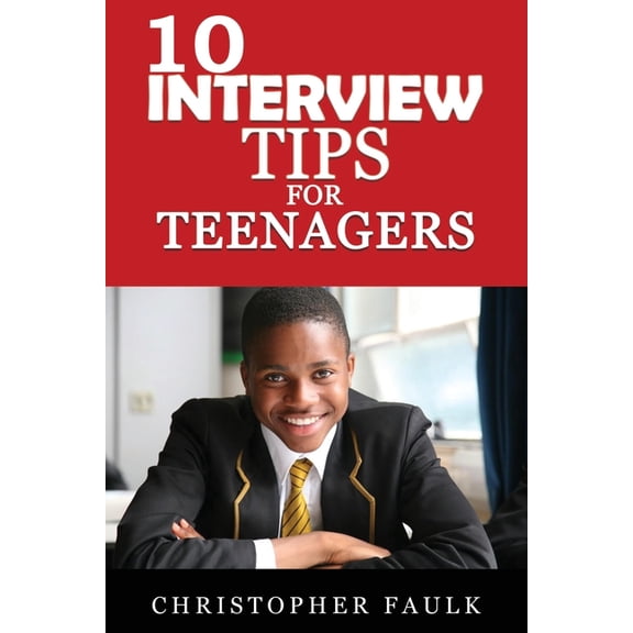 10 Interview Tips For Teenagers, (Paperback)