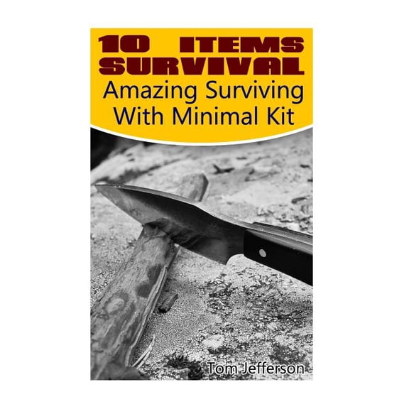 10 Items Survival: Amazing Surviving With Minimal Kit (Paperback)