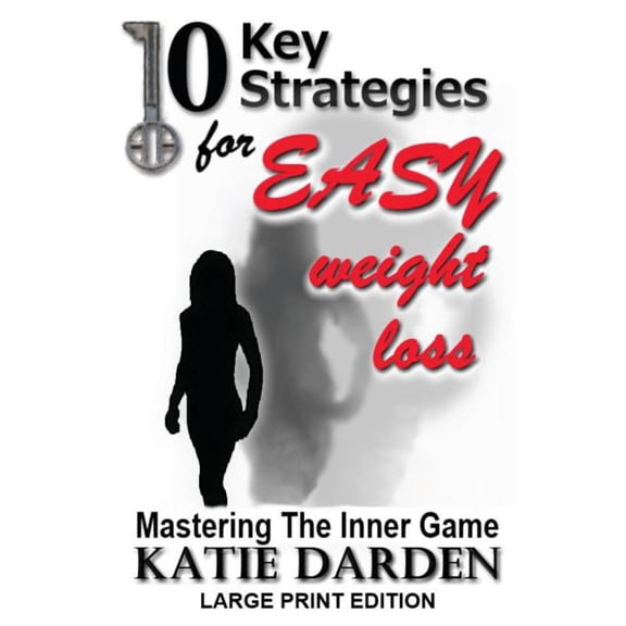 10 Key Stategies: 10 Key Strategies for EASY Weight Loss: Mastering the Inner Game - Large Print (Paperback)(Large Print)