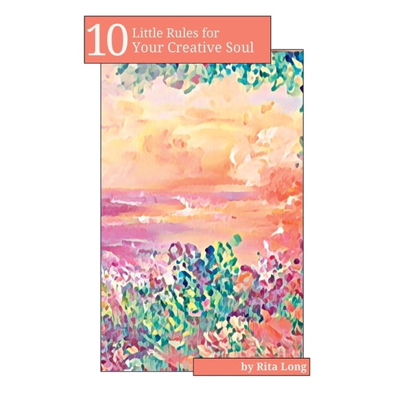 10 Little Rules 10 Little Rules for Your Creative Soul, (Paperback)
