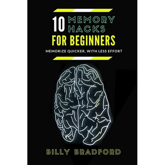 10 Memory Hacks For Beginners: Memorize Quicker, With Less Effort (Paperback)