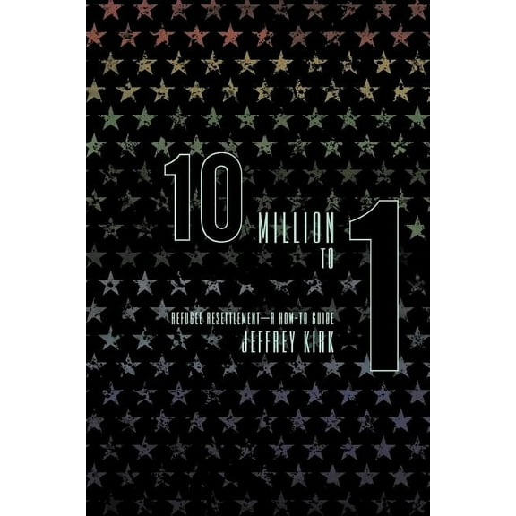 10 Million to 1: Refugee Resettlement - A How-To Guide (Paperback)