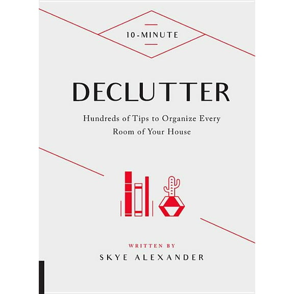 10 Minute: 10-Minute Declutter : Hundreds of Tips to Organize Every Room of Your House (Hardcover)