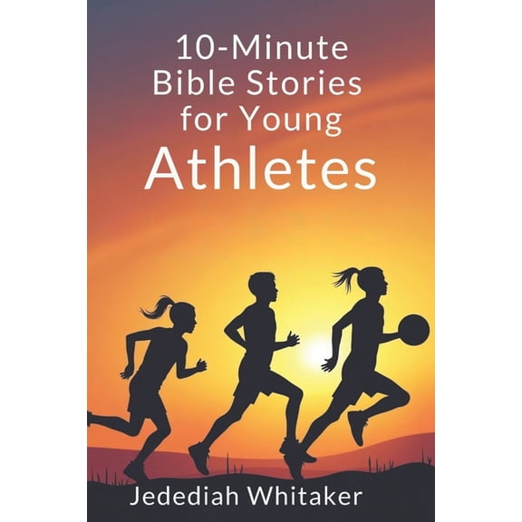 10-Minute Bible Stories for Young Athletes: Daily Faith-based Reflections for Strength, Discipline, and a Winning Mindse, (Paperback)