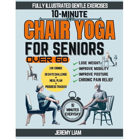 10-Minute Chair Yoga for Seniors Over 60: Fully Illustrated Low-Impact Exercises to Improve Mobility, Balance, and Postu, (Paperback)