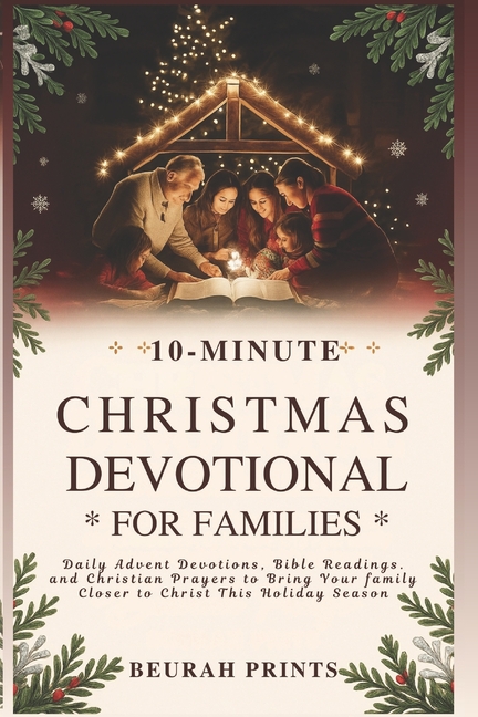 10-Minute Christmas Devotional for Families: Daily Advent Devotions, Bible Readings, and Christian Prayers to Bring Your, (Paperback)