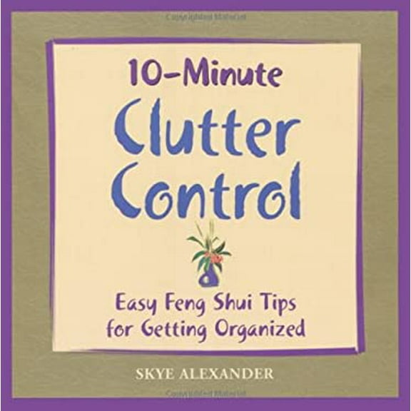 Pre-Owned 10-Minute Clutter Control: Easy Feng Shui Tips for Getting Organized (Paperback) 1592330681 9781592330683