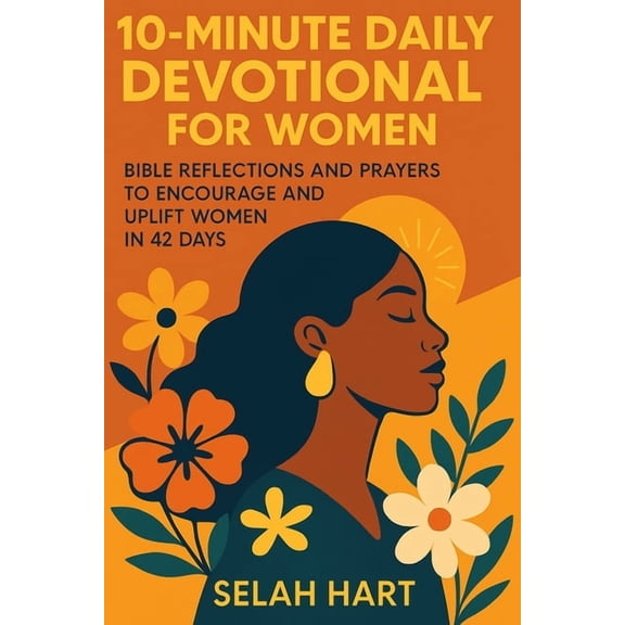 10-Minute Daily Devotional for Women: Bible Reflections and Prayers to Encourage and Uplift Women in 42 Days, (Paperback)
