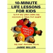 10-Minute Life Lessons for Kids 52 Fun and Simple Games and Activities to Teach Your Child Honesty, Trust, Love, and Ot, Paperback