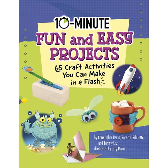 10-Minute Makers 10-Minute Fun and Easy Projects: 65 Craft Activities You Can Make in a Flash, (Paperback)