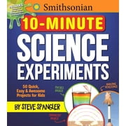 Smithsonian 10-Minute Science Experiments 50+ Quick, Easy and Awesome Projects for Kids