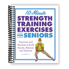 Exercises for Seniors: 10-Minute Strength Training Exercises for Seniors : Exercises and Routines to Build Muscle, Balance, and Stamina (Spiral Bound)