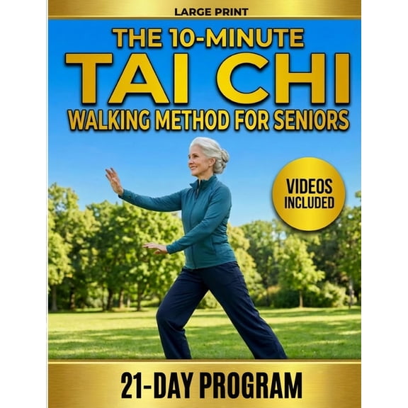 The 10-Minute Tai Chi Walking Method for Seniors: A 21-Day Illustrated Program to Prevent Falls, Build Balance and Walk , (Paperback)