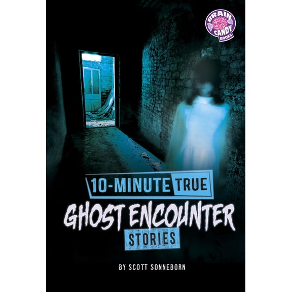 Brain Candy Books: 10-Minute True Ghost 10-Minute True Ghost Encounter Stories, (Hardcover)