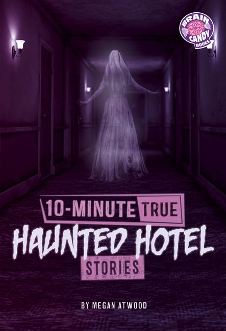 Brain Candy Books: 10-Minute True Ghost 10-Minute True Haunted Hotel Stories, (Paperback)