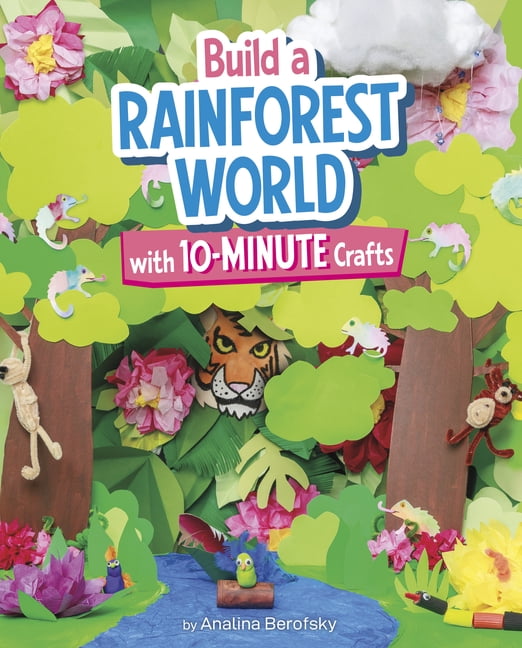 10-Minute World-Building Crafts Build a Rainforest World with 10-Minute Crafts, (Hardcover)