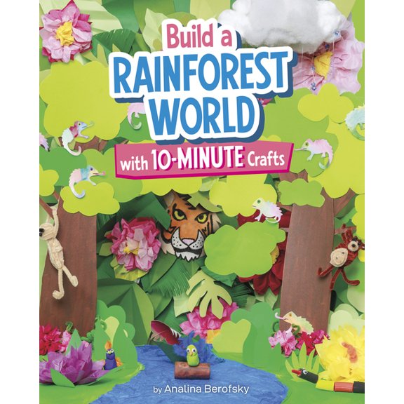10-Minute World-Building Crafts Build a Rainforest World with 10-Minute Crafts, (Hardcover)