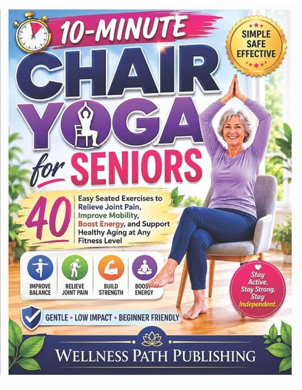 10 Minute Yoga for Seniors: 40 Easy Seated Exercises to Relieve Joint Pain, Improve Mobility, Boost Energy, and Support , (Paperback)